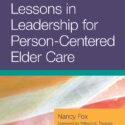 Lessons in Leadership for Person-Centered Elder Care