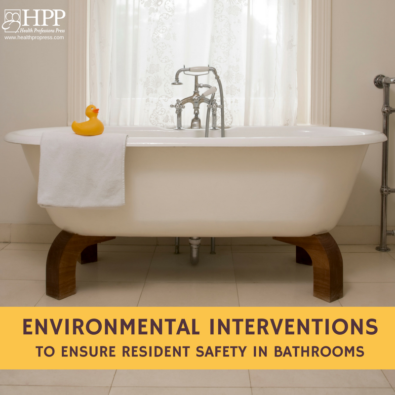ENVIRONMENTAL INTERVENTIONS to Ensure Resident Safety in Bathrooms