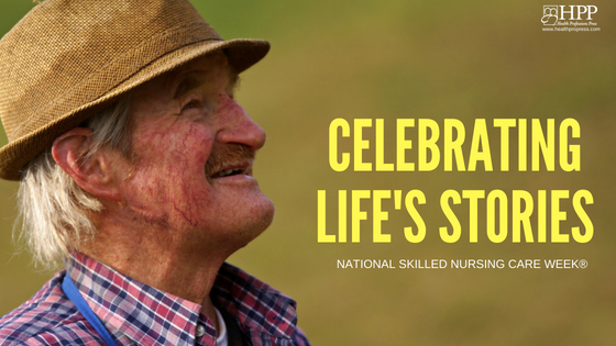 National Skilled Nursing Care Week 2018: Celebrating Life's Stories